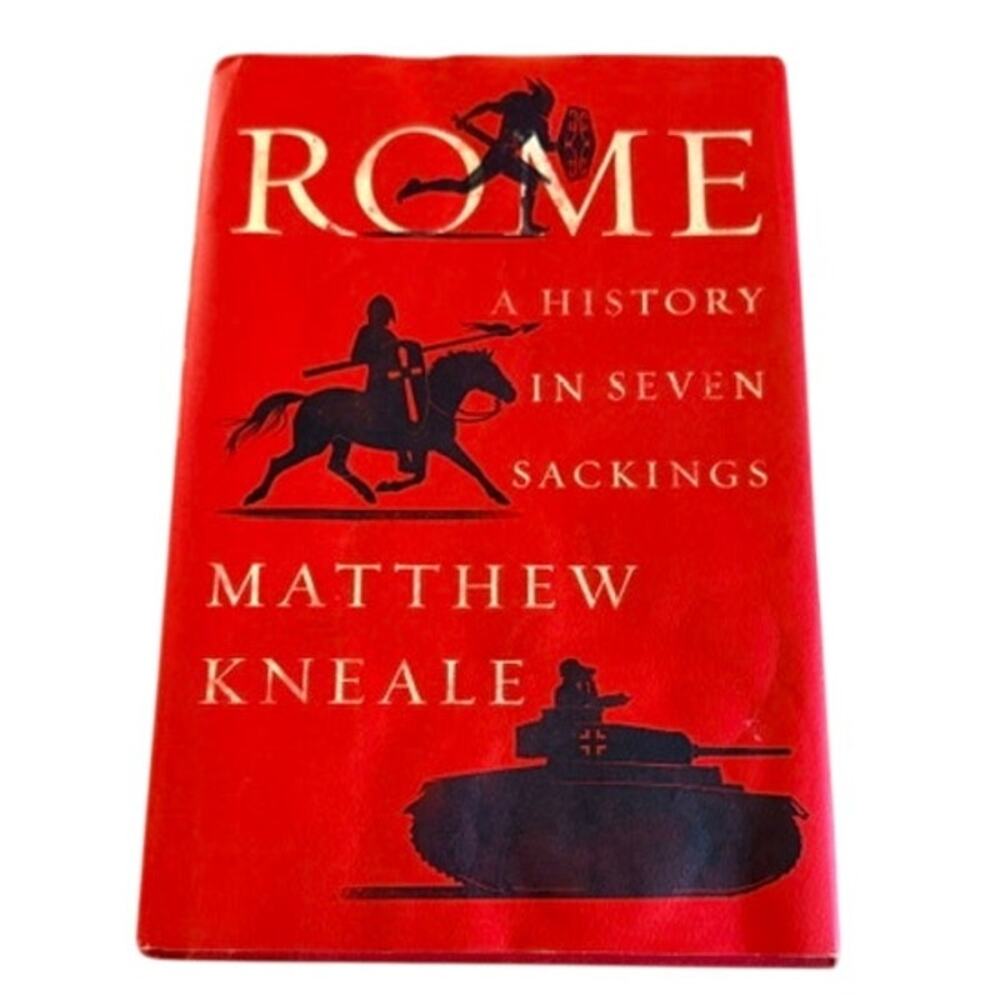 Rome: A History in Seven Sackings Matthew Kneale Hardcover 2018